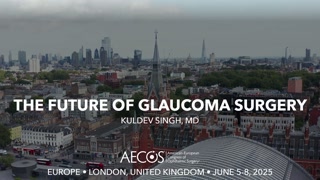 71 - The Future of Glaucoma Surgery - Kuldev Singh, MD [1106216291].mp4